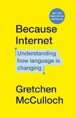 Because Internet: Understanding how language is changing - Gretchen McCulloch - cover