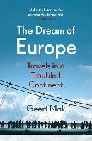 The Dream of Europe: Travels in a Troubled Continent - Geert Mak - cover