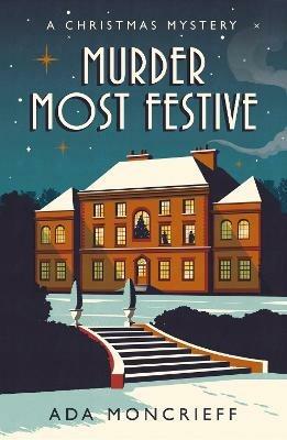 Murder Most Festive: An unputdownable Christmas mystery - Ada Moncrieff - cover