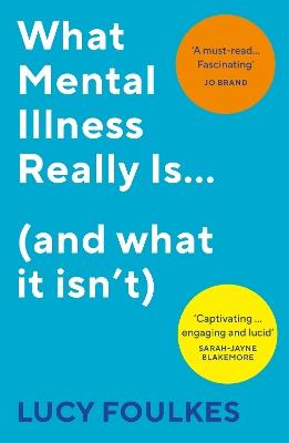 What Mental Illness Really Is… (and what it isn’t) - Lucy Foulkes - cover