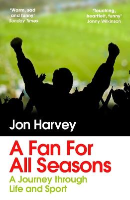 A Fan for All Seasons: A Journey Through Life and Sport - Jon Harvey - cover