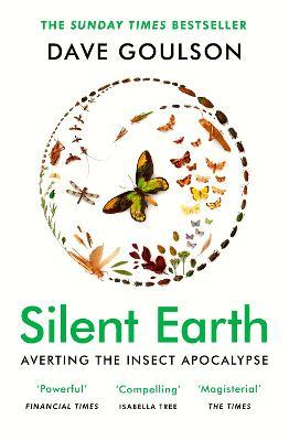 Silent Earth: THE SUNDAY TIMES BESTSELLER - Dave Goulson - cover