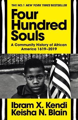 Four Hundred Souls: A Community History of African America 1619-2019 - Ibram X. Kendi,Keisha N. Blain - cover