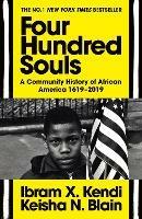 Four Hundred Souls: A Community History of African America 1619-2019 - Ibram X. Kendi,Keisha N. Blain - cover