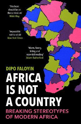 Africa Is Not A Country: Breaking Stereotypes of Modern Africa - Dipo Faloyin - cover
