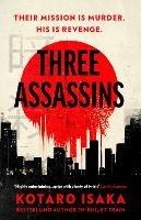 Three Assassins: A propulsive new thriller from the bestselling author of BULLET TRAIN - Kotaro Isaka - cover