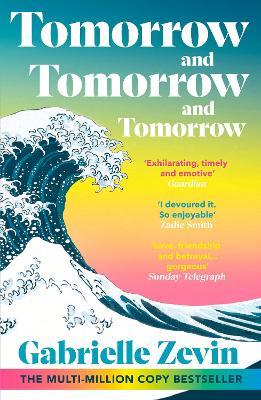 Tomorrow, and Tomorrow, and Tomorrow: The smash-hit Sunday Times bestseller - Gabrielle Zevin - cover