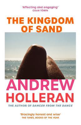 The Kingdom of Sand: the exhilarating new novel from the author of Dancer from the Dance - Andrew Holleran - cover
