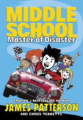 Middle School: Master of Disaster: (Middle School 12) - James Patterson,Chris Tebbetts - cover
