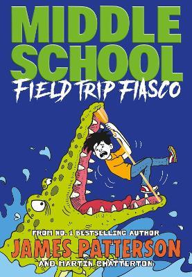 Middle School: Field Trip Fiasco: (Middle School 13) - James Patterson - cover