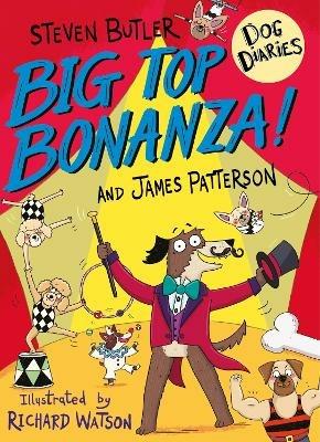 Dog Diaries: Big Top Bonanza! - Steven Butler,James Patterson - cover