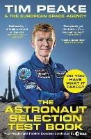 The Astronaut Selection Test Book: Do You Have What it Takes for Space? - Tim Peake,The European Space Agency - cover