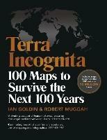 Terra Incognita: 100 Maps to Survive the Next 100 Years - Ian Goldin,Robert Muggah - cover