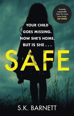 Safe: A missing girl comes home. But is it really her? - S K Barnett - cover