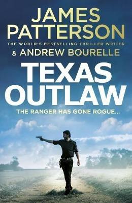 Texas Outlaw: The Ranger has gone rogue... - James Patterson - cover