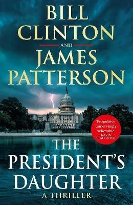 The President's Daughter: the #1 Sunday Times bestseller - President Bill Clinton,James Patterson - cover