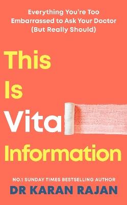 This is Vital Information: Everything You’re Too Embarrassed to Ask Your Doctor (But Really Should) - Dr Karan Rajan - cover