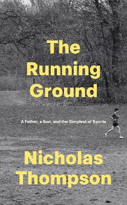 The Running Ground: A Father, A Son and the Simplest of Sports - Nick Thompson - cover