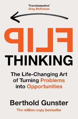 Flip Thinking: The Life-Changing Art of Turning Problems into Opportunities - Berthold Gunster - cover