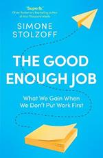 The Good Enough Job: What We Gain When We Don't Put Work First