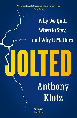 Jolted: Why We Quit, When to Stay, and Why It Matters - Anthony Klotz - cover