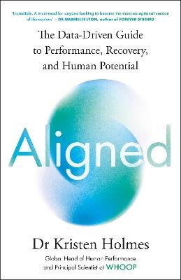 Aligned: The Data-driven Guide to Performance, Recovery, and Human Potential - Kristen Holmes - cover