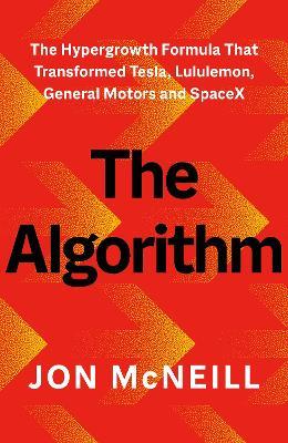 The Algorithm: The Hypergrowth Formula that Transformed Tesla, Lululemon, General Motors and SpaceX - Jon McNeill - cover