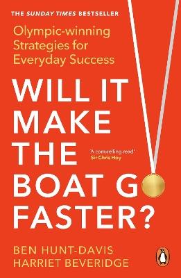 Will It Make the Boat Go Faster: Olympic-winning Strategies for Everyday Success - Ben Hunt-Davis,Harriet Beveridge - cover