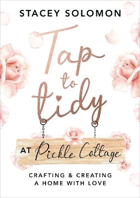 Tap to Tidy at Pickle Cottage: Crafting & Creating a Home with Love - Stacey Solomon - cover