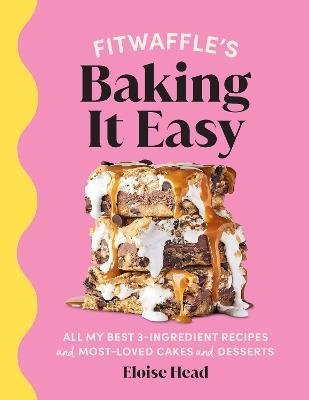 Fitwaffle’s Baking It Easy: All my best 3-ingredient recipes and most-loved cakes and desserts. THE SUNDAY TIMES BESTSELLER - Eloise Head,Fitwaffle - cover