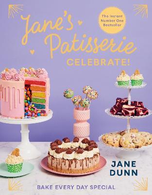 Jane's Patisserie Celebrate!: Bake every day special. THE NO.1 SUNDAY TIMES BESTSELLER - Jane Dunn - cover