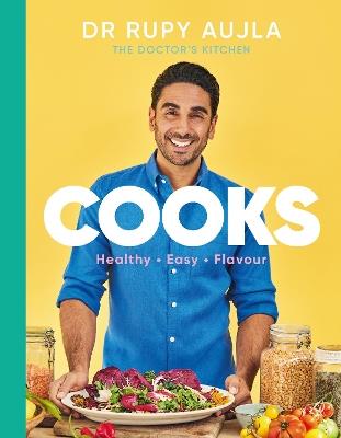 Dr Rupy Cooks: Over 100 easy, healthy, flavourful recipes - Rupy Aujla - cover