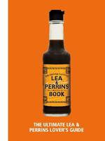 The Lea & Perrins Worcestershire Sauce Book: The Ultimate Worcester Sauce Lover’s Guide