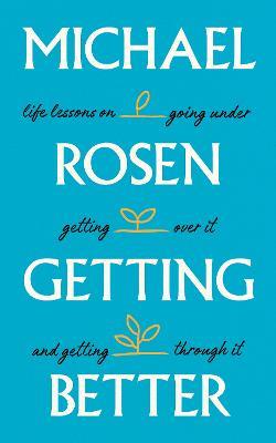 Getting Better: Life lessons on going under, getting over it, and getting through it - Michael Rosen - cover