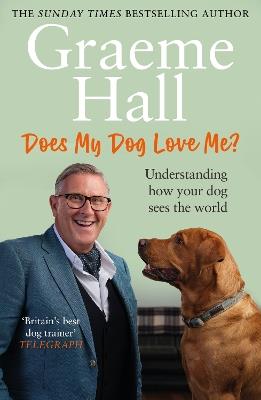 Does My Dog Love Me?: Understanding how your dog sees the world - Graeme Hall - cover