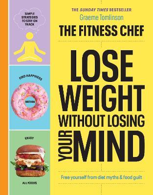 THE FITNESS CHEF - Lose Weight Without Losing Your Mind: The Sunday Times Bestseller - Graeme Tomlinson - cover