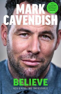 Believe: Achieving the Impossible - Mark Cavendish - cover