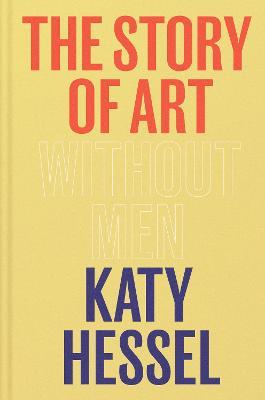 The Story of Art without Men: The instant Sunday Times bestseller - Katy Hessel - cover