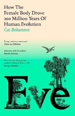 Eve: How The Female Body Drove 200 Million Years of Human Evolution - Cat Bohannon - cover
