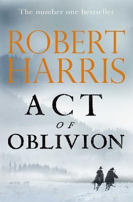 Act of Oblivion: The Thrilling new novel from the no. 1 bestseller Robert Harris - Robert Harris - cover