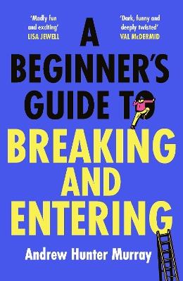 A Beginner’s Guide to Breaking and Entering - Andrew Hunter Murray - cover