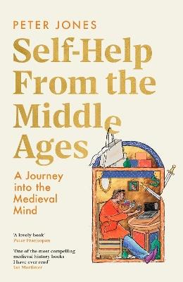 Self-Help From the Middle Ages: A Journey Into the Medieval Mind - Peter Jones - cover