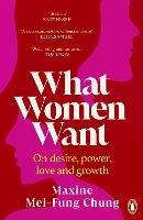 What Women Want: Conversations on Desire, Power, Love and Growth - Maxine  Mei-Fung Chung - cover