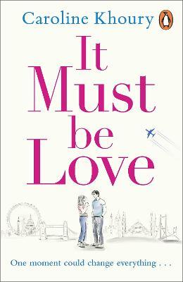 It Must Be Love: An uplifting and gorgeously romantic love story - Caroline Khoury - cover