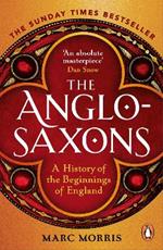 The Anglo-Saxons: A History of the Beginnings of England