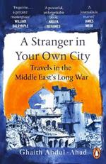 A Stranger in Your Own City: Travels in the Middle East’s Long War