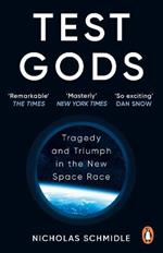 Test Gods: Tragedy and Triumph in the New Space Race