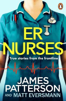 ER Nurses: True stories from the frontline - James Patterson - cover