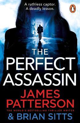 The Perfect Assassin: A ruthless captor. A deadly lesson. - James Patterson - cover
