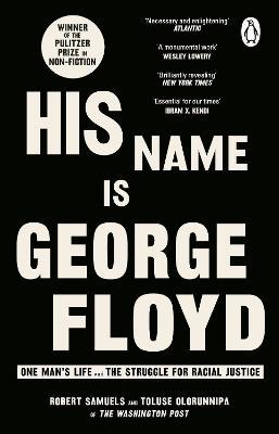 His Name Is George Floyd: WINNER OF THE PULITZER PRIZE IN NON-FICTION - Robert Samuels,Toluse Olorunnipa - cover